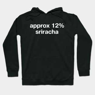 "approx 12% sriracha" in plain white letters - spicy chili goodness forever Hoodie